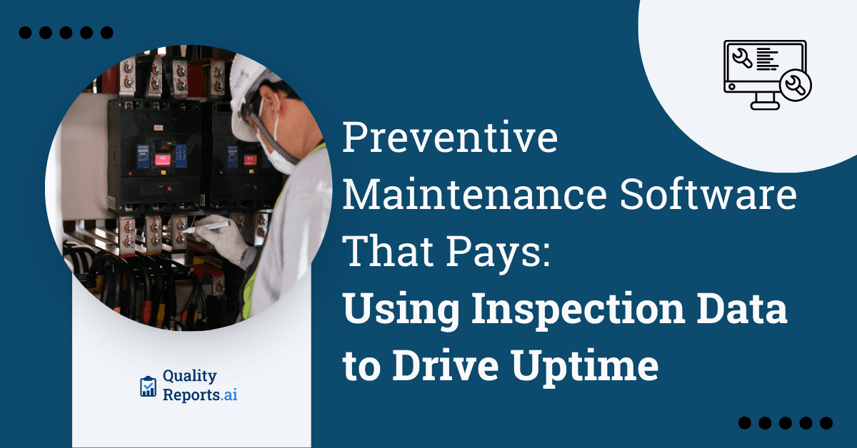Preventive Maintenance Software That Pays: Using Inspection Data to Drive Uptime