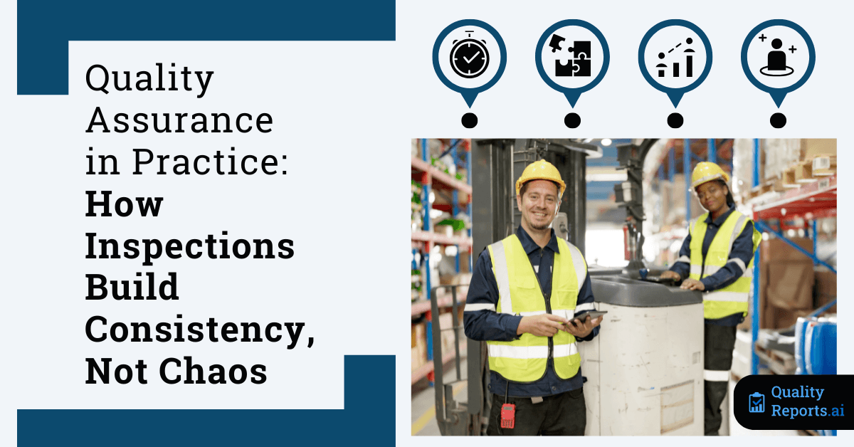 Quality Assurance in Practice: How Inspections Build Consistency, Not Chaos